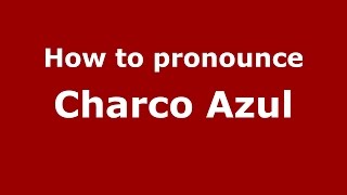 How to pronounce Charco Azul