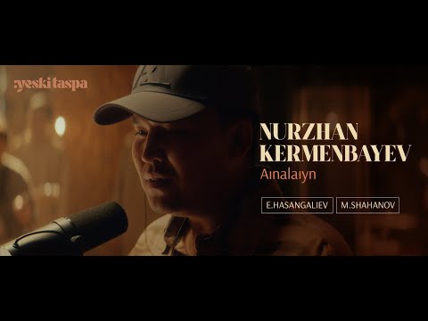 Nurzhan Kermenbayev | Aınalaıyn | Yeski taspa