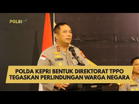 POLDA KEPRI BENTUK DIREKTORAT TPPO TEGASKAN PERLINDUNGAN WARGA NEGARA