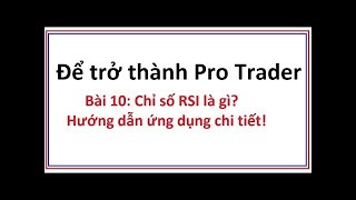 Để trở thành Pro Trader Bài 10: Chỉ số RSI là gì - Hướng dẫn sử dụng công cụ chỉ báo RSI chi tiết
