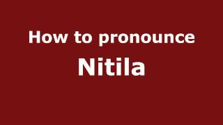 How to pronounce Nitila