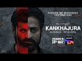 Kankhajura Teaser Streaming On 30th May Roshan Mathew Mohit Raina Sarah Jane Dias Trinetra