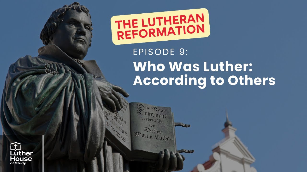 Ep. 9 - Who Was Luther: According to Others