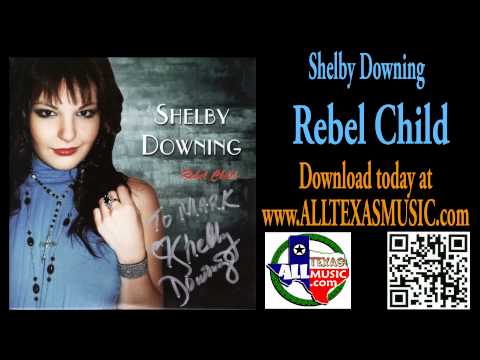 ALLTEXASMUSIC - Shelby Downing - Rebel Child