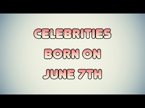 Celebrities born on June 7th