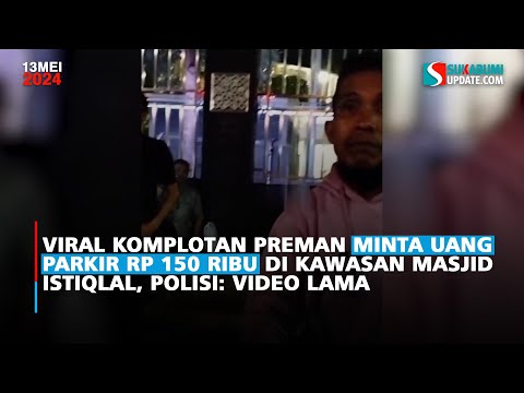 Viral Komplotan Preman Minta Uang Parkir Rp 150 Ribu Di Kawasan Masjid Istiqlal, Polisi: Video Lama