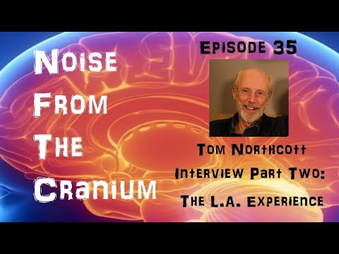 Noise From the Cranium Episode 35: Tom Northcott Interview Part Two: The L.A. Experience