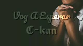 Voy A Esperar - C-kan (Letra)