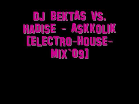 DJ BEKTAS vs. Hadise - Askkolik [electro-house-mix`09]