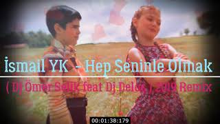 İsmail YK - Hep Seninle Olmak ( Dj Ömer Selik feat Dj Deloş ) 2019 Remix İsmail YK - Hep Seninle Olmak ( Dj Ömer Selik feat Dj Deloş ) 2019 Remix