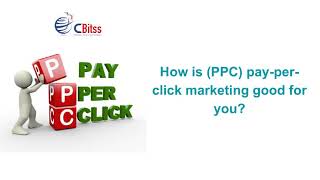 How is PPC pay per click marketing good for you.