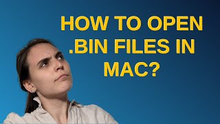How to open .bin files in Mac?