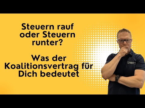 Steuern rauf oder Steuern runter? Was der Koalitionsvertrag für Dich bedeutet