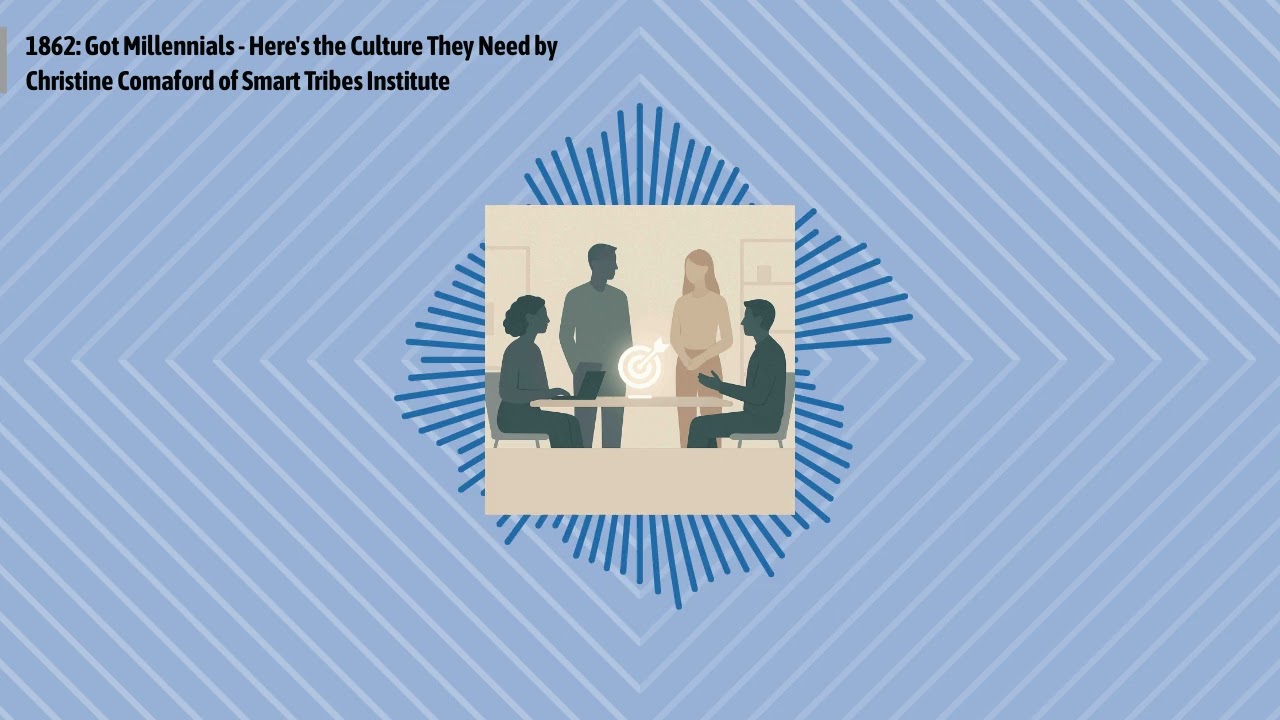 1862: Got Millennials - Here's the Culture They Need by Christine Comaford of Smart Tribes...