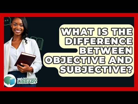 What Is The Difference Between Objective And Subjective? - The Language Library