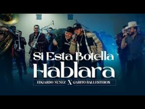 SI ESTA BOTELLA HABLARA - EDGARDO NUÑEZ AND GABITO BALLESTEROS