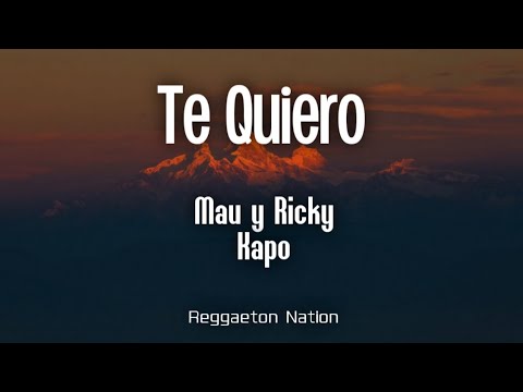 Mau y Ricky, Kapo - Te Quiero (Letra/Lyrics)