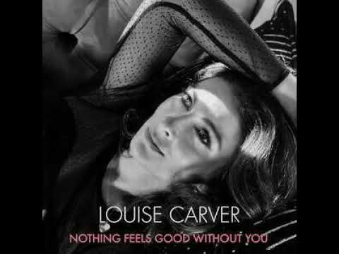 Nothing feels good without you - Louise Carver
