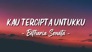 Download lagu Kau Tercipta Untukku - Betharia Sonata ( lagu Lyric ) mp3