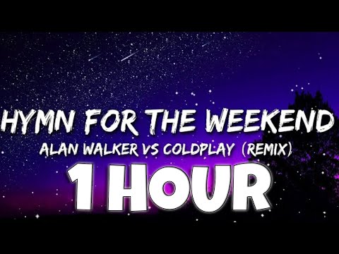 Hymn For The Weekend [Remix] (Lyrics) - Alan Walker vs Coldplay (1Hour)