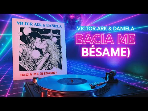 Victor Ark & Daniela - Bacia Me (Bésame) (Spanish Version) Hi NRG Italo Disco - итало диско 2024