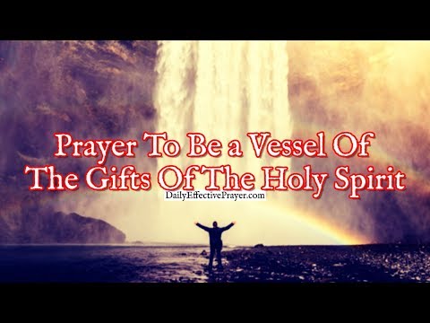 Prayer To Be a Vessel Of The Gifts Of The Holy Spirit Video