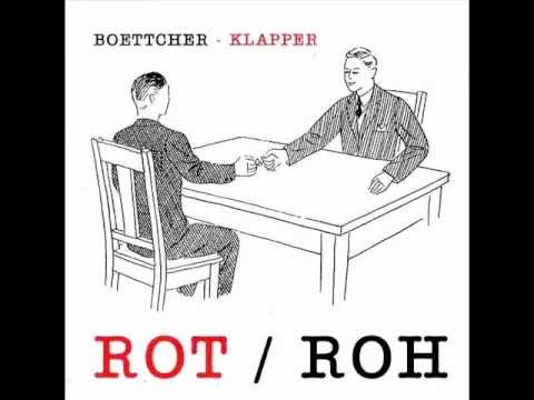 Boettcher + Klapper - ROT / ROH [Pt. 1]