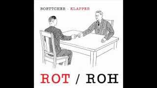 Boettcher + Klapper - ROT / ROH [Pt. 1]