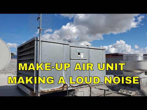 MAKE-UP AIR UNIT MAKING A LOUD NOISE
