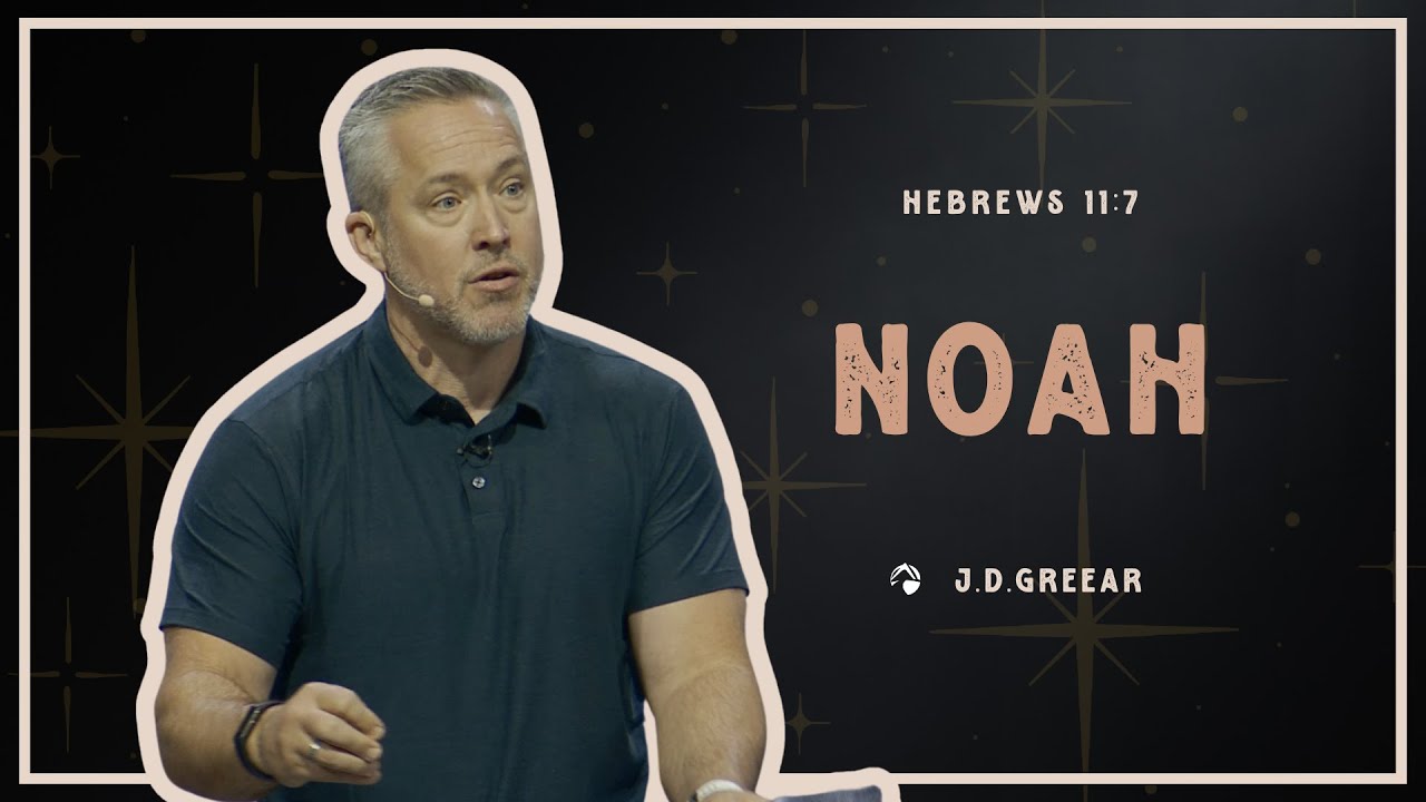 "Noah" | Message by J.D. Greear on Hebrews 11:7