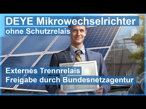 DEYE Wechselrichter ohne Schutzrelais + externes Trennrelais = Freigabe Bundesnetzagentur