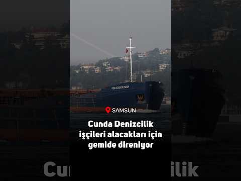 Samsun açıklarında aç susuz hastalık tehdidiyle yüz yüze: Cunda Denizcilik işçileri alacakları için gemide direniyor