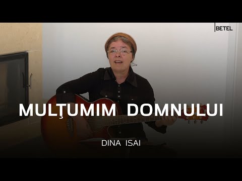 Mulţumim Domnului | Dina Isai