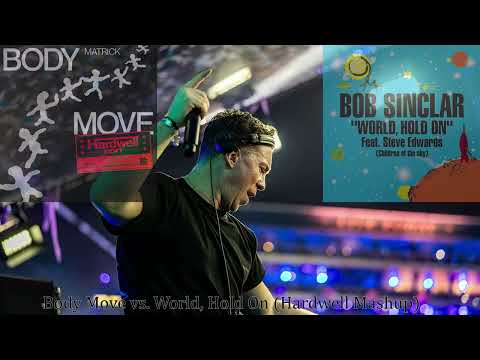 MatricK & Hardwell vs Bob Sinclar ft. Steve Edwards - Body Move vs World, Hold On (Hardwell Mashup)