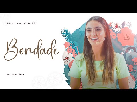 O que é Bondade? | Série: O Fruto do Espírito | Mariel Batista