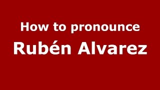 How to pronounce Rubén Alvarez