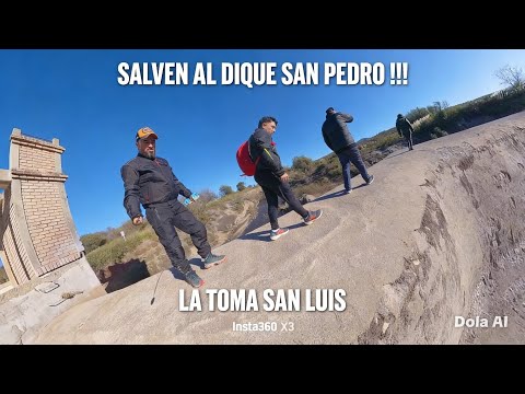  SALVEN AL DIQUE SAN PEDRO !!! La Toma San Luis.