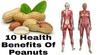 10 Health Benefits Of Peanuts | What Peanuts Do To Your Body