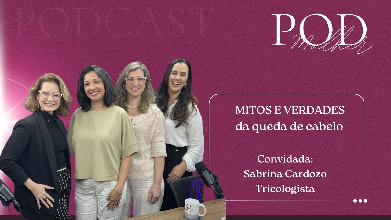 Pod Mulher #055 Mitos e verdades da queda do cabelo