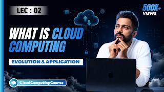 Lec-2: What is Cloud Computing | Evolution and Applications | Easiest introduction in Hindi