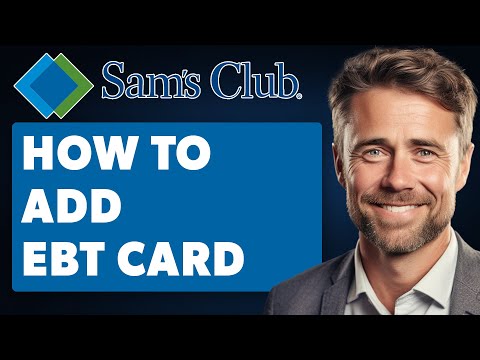 How To Add EBT Card To Sam's Club App (Full 2024 Guide)