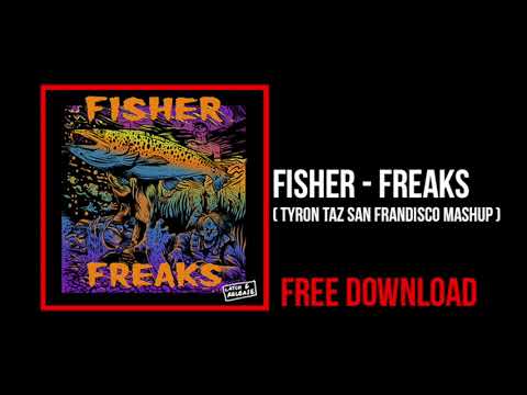 FISHER - Freaks  ( Tyron Taz "San Frandisco" Mashup )