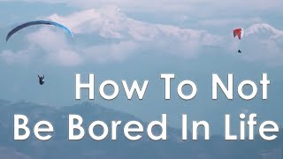 How To Never Be Bored In Life - Escaping Routine