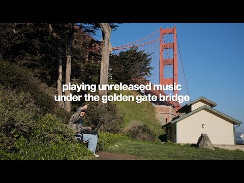 playing unreleased music under the golden gate bridge