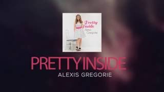 Pretty Inside [Original] ~ Alexis Gregorie