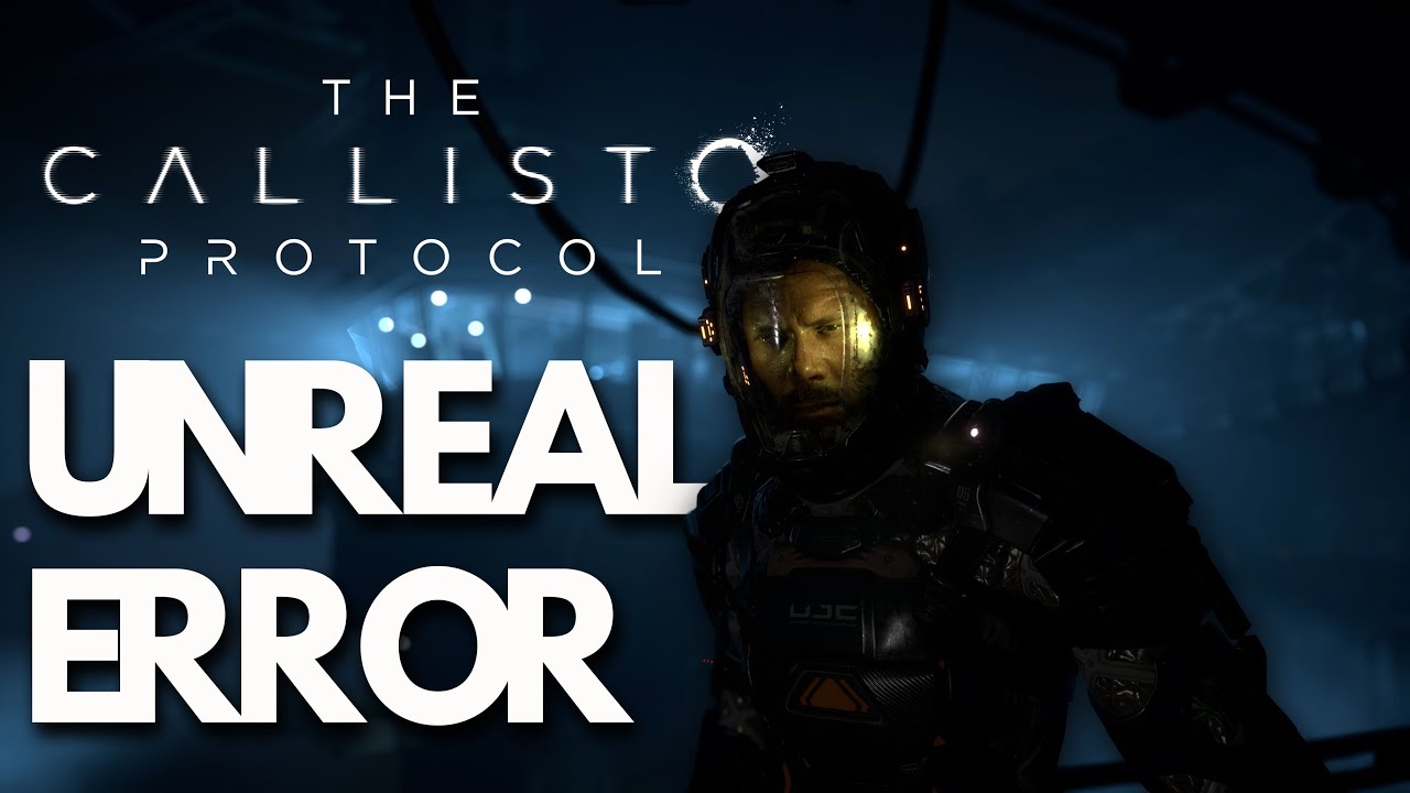The Callisto Protocol Fatal Error/An Unreal Process Has Crashed: UE4-TheCallistoProtocol Error FIX
