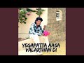 YEGAPATTA AASA VALARTHAN DI