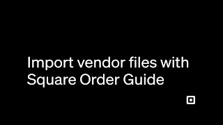 Import Vendor Files with Square Order Guide | A Step-By-Step Guide
