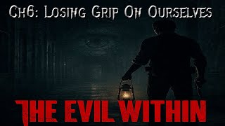 The Evil Within – Chapter 6: Losing Grip on Ourselves (Full Playthrough)