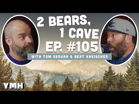 Ep. 105 | 2 Bears, 1 Cave w/ Tom Segura & Bert Kreischer